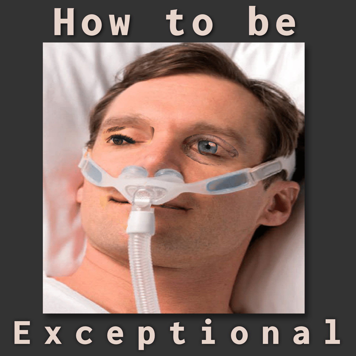 Man on cpap, feeling exceptional